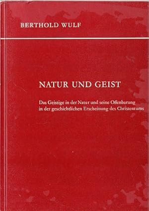 Natur und Geist. Das Geistige in der Natur und seine Offenbarung in der geschichtlichen Erscheinu...