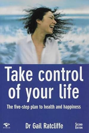 Seller image for Take Control of Your Life: The Five-Step Plan to Health and Happiness for sale by Leura Books