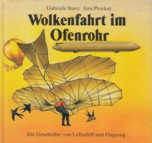 Wolkenfahrt im Ofenrohr. Die Geschichte von Luftschiff und Flugzeug.