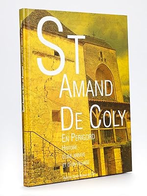 Saint-Amand de Coly en Périgord. Histoire d'une Abbaye et d'un Village [ Livre dédicacé par l'aut...