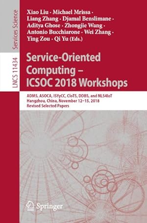 Seller image for Service-Oriented Computing  ICSOC 2018 Workshops : ADMS, ASOCA, ISYyCC, CloTS, DDBS, and NLS4IoT, Hangzhou, China, November 1215, 2018, Revised Selected Papers for sale by AHA-BUCH GmbH