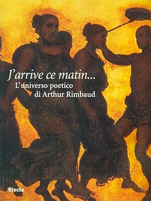 Bild des Verkufers fr J'arrive ce matin. L'universo poetico di Arthur Rimbaud zum Verkauf von Librodifaccia