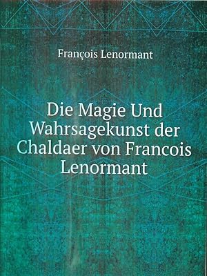 Seller image for Die Magie Und Wahrsagekunst der Chaldaer von Francois Lenormant for sale by Librodifaccia