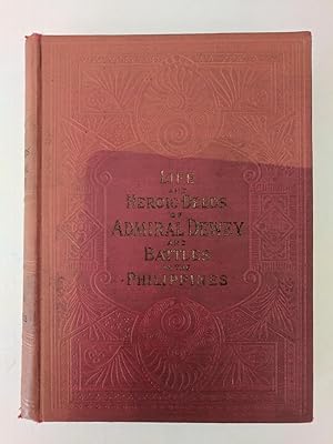 Seller image for Life and Heroic Deeds of Admiral Dewey and Battles in the Philippines for sale by Fred M. Wacholz