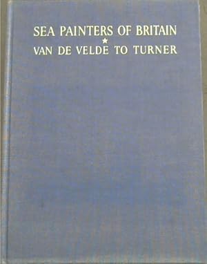 Imagen del vendedor de Sea Painters of Britain : Van De Velde to Turner a la venta por Chapter 1