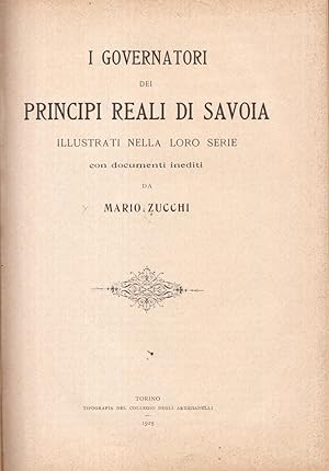 I Governatori dei Principi Reali di Savoia. Illustrati nella loro serie con documenti inediti.