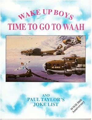 Wake up boys, time to go to waah: A humorous account of a young man going to war during World War II