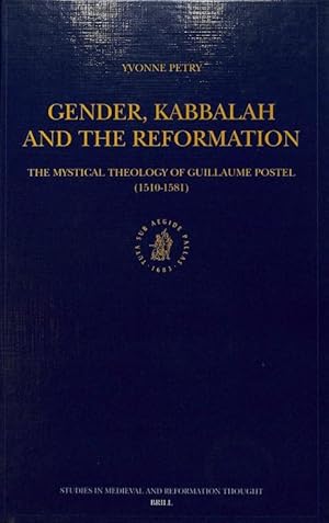 Gender, Kabbalah and the Reformation. The Mystical Theology of Guillaume Postel (1510-1581) (Stud...