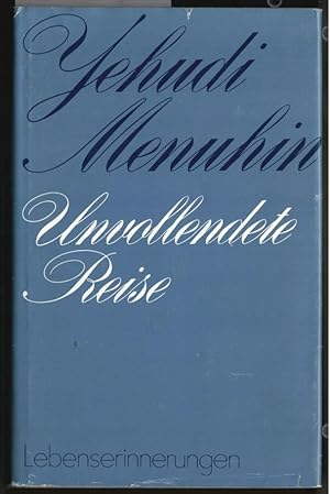 Unvollendete Reise : Lebenserinnerungen. Yehudi Menuhin. [Übers. aus d. engl. Ms. von Isabella Na...