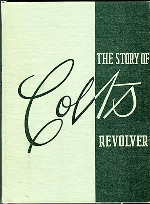 The Story of Colt's Revolver: The Biography of Col. Samuel Colt