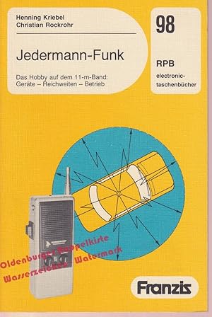 Jedermann-Funk: Das Hobby auf dem 11-m-Band - Geräte - Reichweiten - Betrieb (RPB 98) - Kriebel,H...