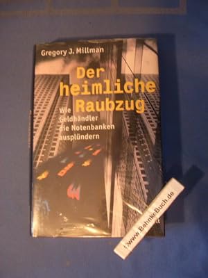 Seller image for Der heimliche Raubzug : wie Geldhndler die Notenbanken ausplndern. Gregory J. Millman. Dt. von Manuela Olsson . for sale by Antiquariat BehnkeBuch