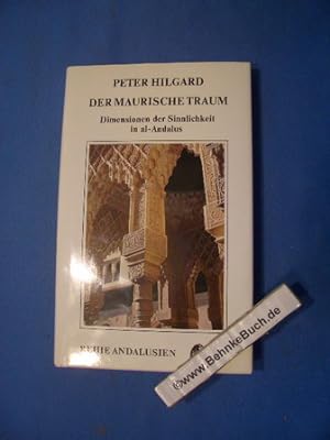 Seller image for Der maurische Traum : Dimensionen der Sinnlichkeit in al-Andalus. Peter Hilgard / Reihe Andalusien ; Bd. 7. for sale by Antiquariat BehnkeBuch