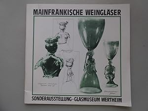 Mainfränkische Weingläser : Ausstellung im Glasmuseum Wertheim. [hrsg. vom Glasmuseum Wertheim. G...