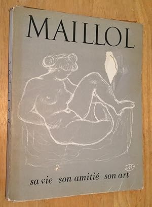 Maillol Mon Ami. Sa Vie Son Amitie Son Art