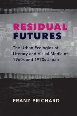 Seller image for Residual Futures : The Urban Ecologies of Literary and Visual Media of 1960s and 1970s Japan for sale by GreatBookPrices