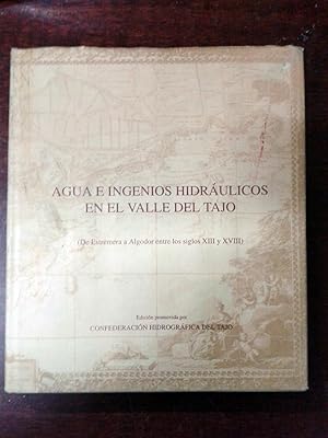 AGUA E INGENIOS HIDRAULICOS EN EL VALLE DEL TAJO. De Extremera a Algodor entre los Siglos XIII y ...