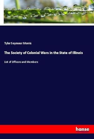 Bild des Verkufers fr The Society of Colonial Wars in the State of Illinois : List of Officers and Members zum Verkauf von AHA-BUCH GmbH