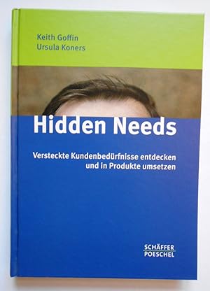 Hidden Needs: Versteckte Kundenbedürfnisse entdecken und in Produkte umsetzen.
