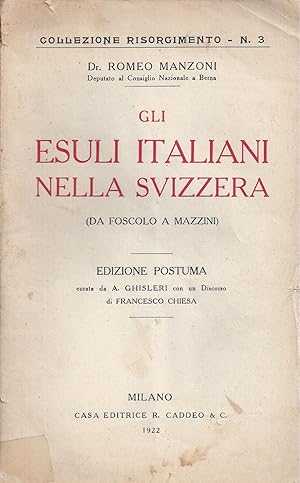 Imagen del vendedor de Gli esuli italiani nella Svizzera (da Foscolo a Mazzini) Ed. postuma curata da A. Ghisleri con un discorso di Francesco Chiesa. a la venta por ART...on paper - 20th Century Art Books