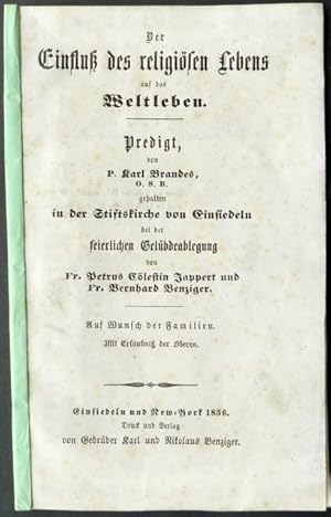 Imagen del vendedor de Der Einfluss des religisen Lebens auf das Weltleben. Predigt von P. Karl Brandes, O.S.B. gehalten in der Stiftskirche von Einsiedeln bei der feierlichen Gelbdeablegung von Fr. Petrus Clestin Jappert und Fr. Bernhard Benziger. Auf Wunsch der Familien. a la venta por Franz Khne Antiquariat und Kunsthandel