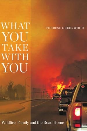 Seller image for What You Take With You : Wildfire, Family and the Road Home for sale by GreatBookPrices