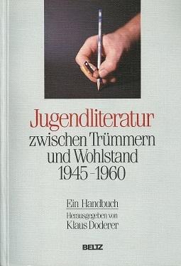Jugendliteratur zwischen Trümmern und Wohlstand 1945 - 1960. Erarbeitet von Martin Hussong, Petra...