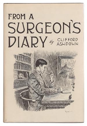 Seller image for From a Surgeon's Diary by "Clifford Ashdown" (First Edition) for sale by Heartwood Books and Art