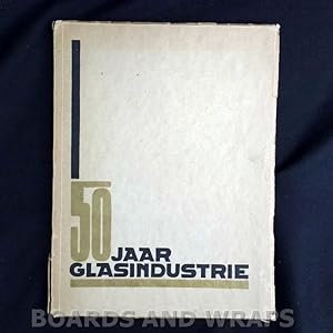 Vijftig Jaar Glasindustrie Gedenbkboek Uitgegeven ter geleegenheid van het 50-jarig bestaan der N...