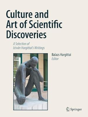 Bild des Verkufers fr Culture and Art of Scientific Discoveries : A Selection of Istvn Hargittai's Writings zum Verkauf von AHA-BUCH GmbH