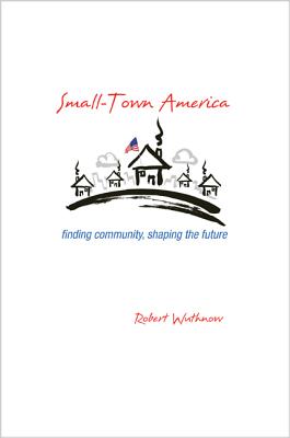 Imagen del vendedor de Small-Town America: Finding Community, Shaping the Future (Paperback or Softback) a la venta por BargainBookStores