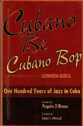 Bild des Verkufers fr Cubano Be Cubano Bop: One Hundred Years of Jazz in Cuba zum Verkauf von Once Read Books