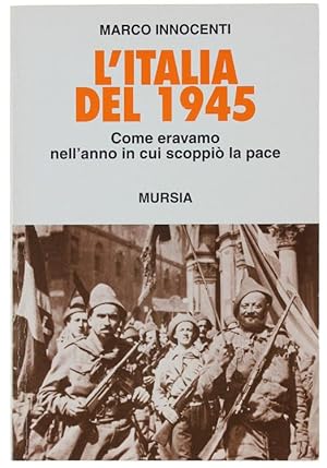 Immagine del venditore per L'ITALIA DEL 1945. Come eravamo nell'anno in cui scoppi la pace.: venduto da Bergoglio Libri d'Epoca