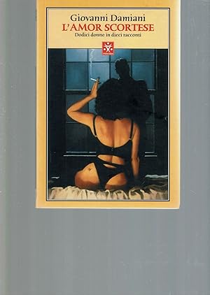 Seller image for L'amor scortese. Dodici donne in dieci racconti for sale by iolibrocarmine