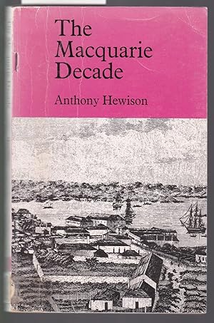 The Macquarie Decade - Documents Illustrating the History of New South Wales 1810-1821