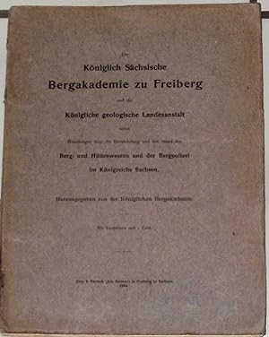 Die Königlich Sächsische Bergakademie zu Freiberg und die Königliche geologische Landesanstalt ne...