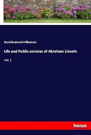 Imagen del vendedor de Life and Public services of Abraham Lincoln a la venta por BuchWeltWeit Ludwig Meier e.K.