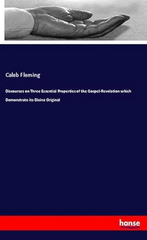 Immagine del venditore per Discourses on Three Essential Properties of the Gospel-Revelation which Demonstrate its Divine Original venduto da AHA-BUCH GmbH