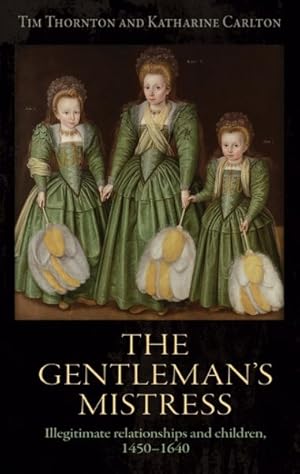 Seller image for Gentleman's Mistress : Illegitimate Relationships and Children, 1450-1640 for sale by GreatBookPrices