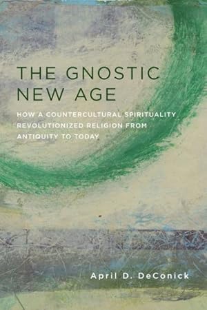 Seller image for Gnostic New Age : How a Countercultural Spirituality Revolutionized Religion from Antiquity to Today for sale by GreatBookPrices