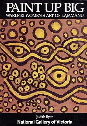 Paint Up Big. Warlpiri Women's Art of Lajamanu