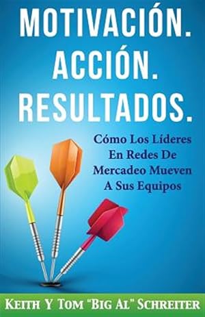 Seller image for Motivacion. Accion. Resultados. : Como Los Lideres En Redes De Mercadeo Mueven a Sus Equipos -Language: spanish for sale by GreatBookPrices
