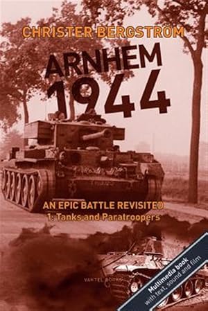 Bild des Verkufers fr Arnhem 1944 - An Epic Battle Revisited: Vol. 1: Tanks and Paratroopers zum Verkauf von GreatBookPrices