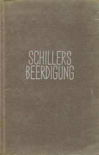 Bild des Verkufers fr Schillers Beerdigung und die Aufsuchung und Beisetzung seiner Gebeine. 1805, 1826, 1827 ; nach Aktenstcken und authentischen Mitteilungen aus dem Nachlasse des Hofrats und ehemaligen Brgermeisters von Weimar Carl Leberecht Schwabe. zum Verkauf von Bcher Eule