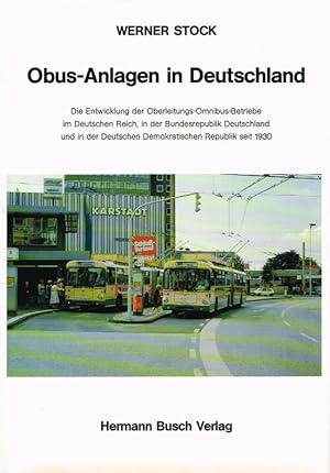 Imagen del vendedor de Obus-Anlagen in Deutschland : die Entwicklung der Oberleitungs-Omnibus-Betriebe im Deutschen Reich, in der Bundesrepublik Deutschland und in der Deutschen Demokratischen Republik seit 1930. a la venta por Antiquariat Bernhardt