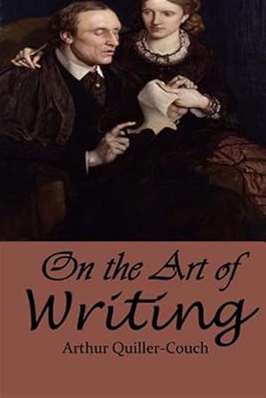 On the Art of Writing -- Sir Arthur Thomas Quiller-Couch -京东阅读-在线阅读