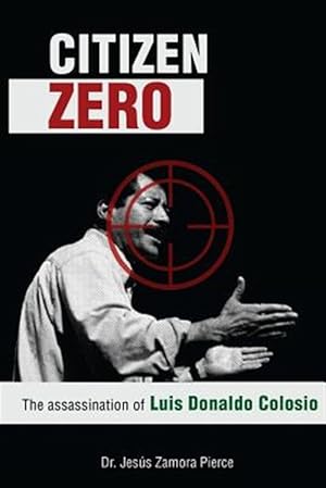 Imagen del vendedor de Citizen Zero : The Assassination of Luis Donaldo Colosio a la venta por GreatBookPrices