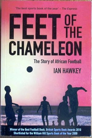 Bild des Verkufers fr Feet of the Chameleon the Story of African Football zum Verkauf von CHAPTER TWO