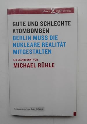Seller image for Gute und schlechte Atombomben. Berlin muss die nukleare Realitt mitgestalten. Ein Standpunkt. for sale by Der Buchfreund