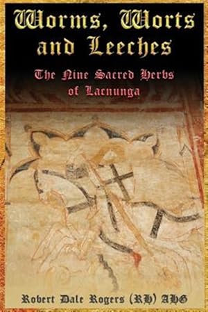 Bild des Verkufers fr Worms, Worts and Leeches: The Nine Sacred Herbs of Lacnunga zum Verkauf von GreatBookPrices